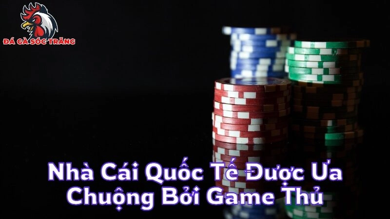 Nhà Cái Quốc Tế Được Ưa Chuộng Bởi Game Thủ